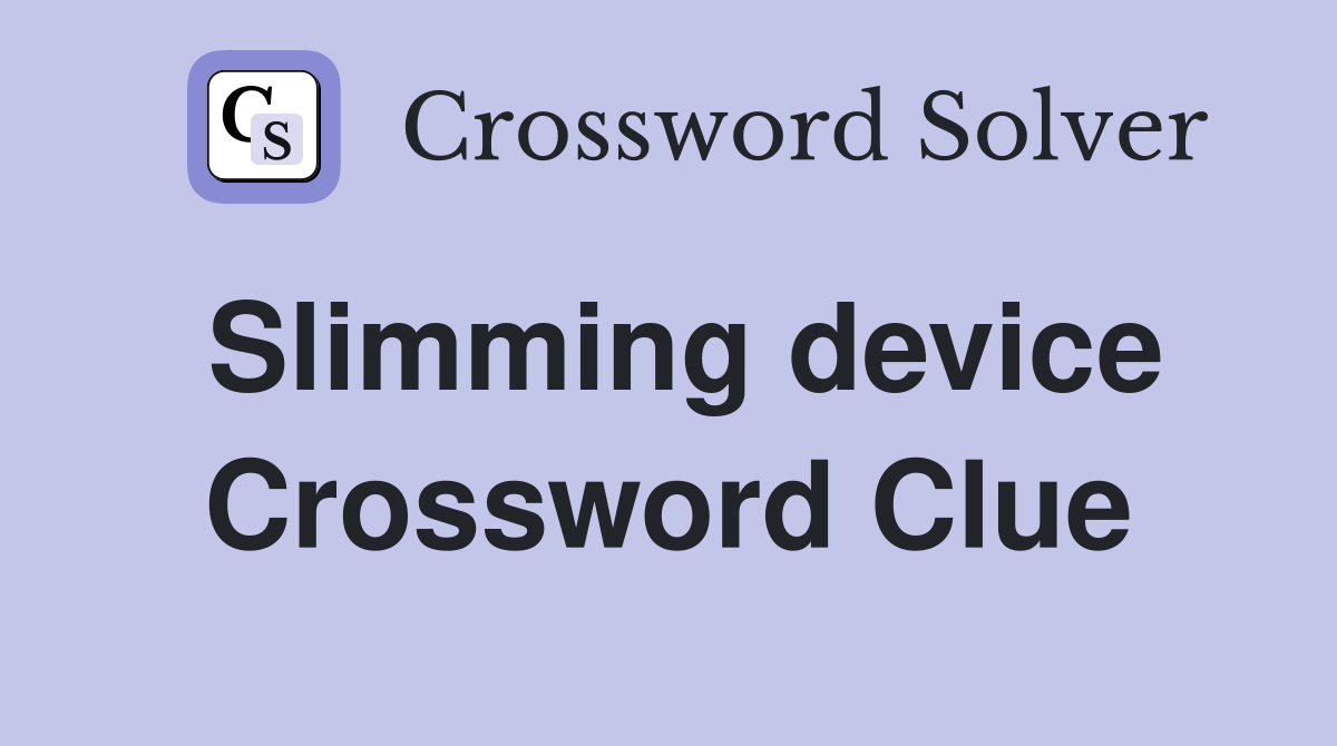 Slimming device Crossword Clue