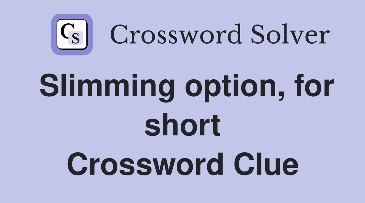 Slimming option, for short Crossword Clue