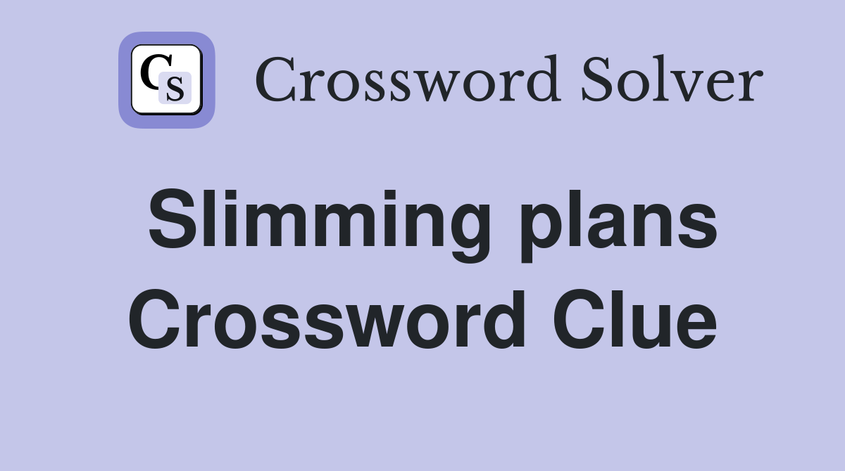 Slimming plans Crossword Clue