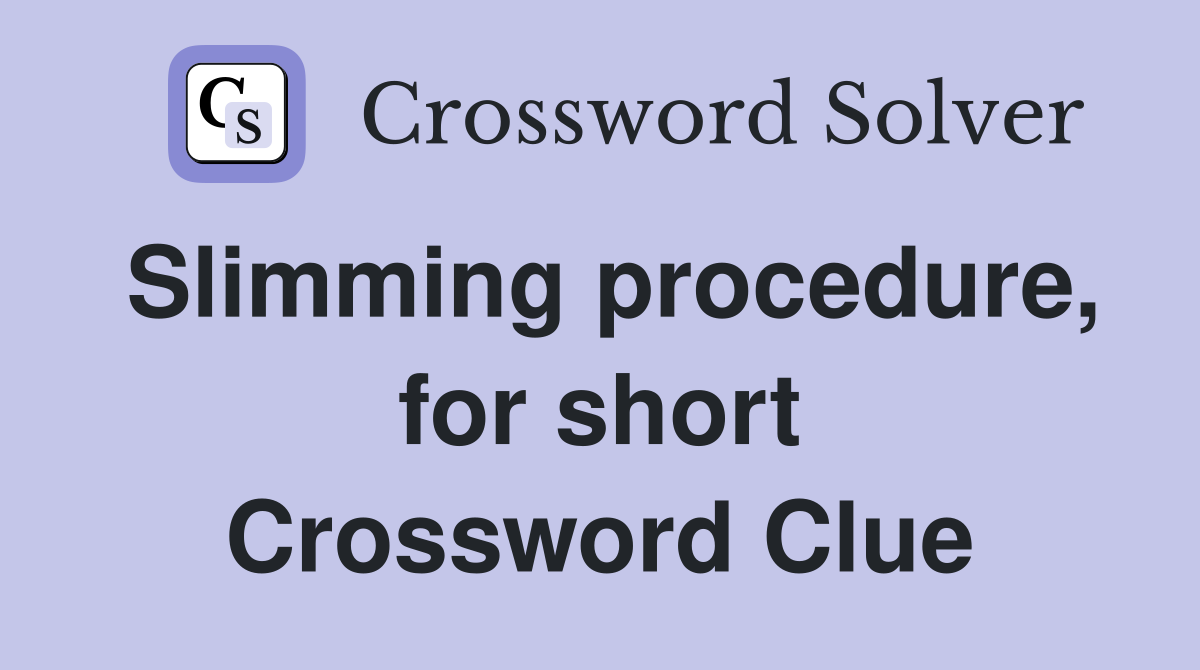 Slimming procedure, for short Crossword Clue