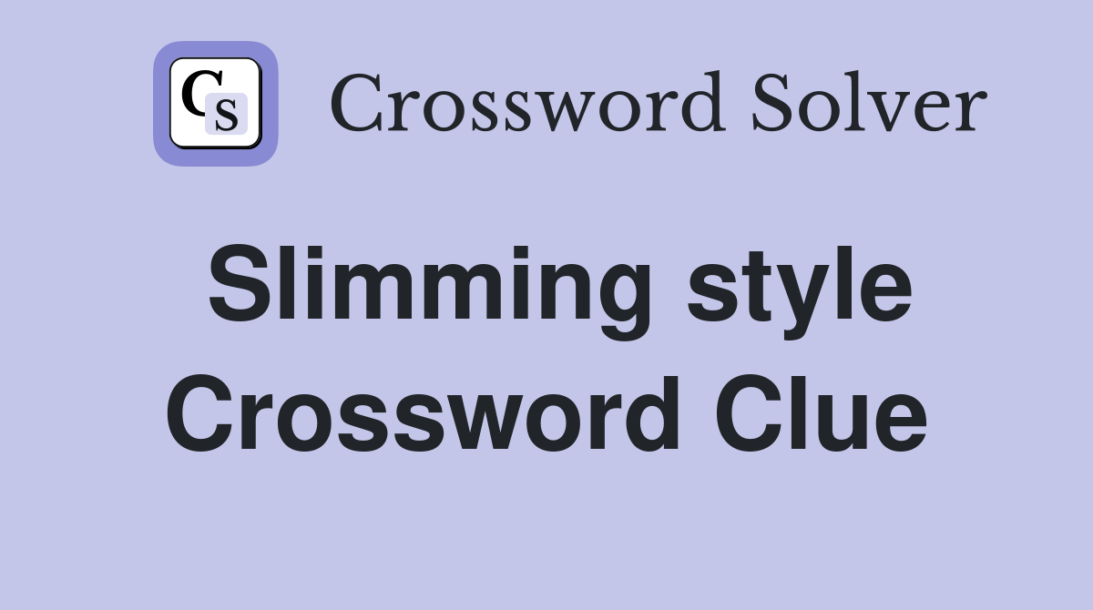 Slimming style Crossword Clue