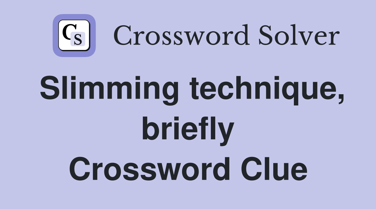 Slimming technique, briefly Crossword Clue