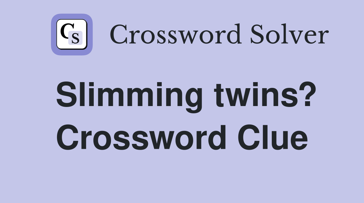 Slimming twins? Crossword Clue