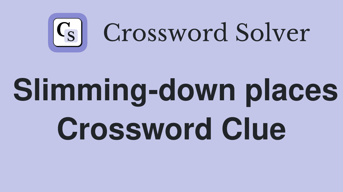 Slimming-down places Crossword Clue