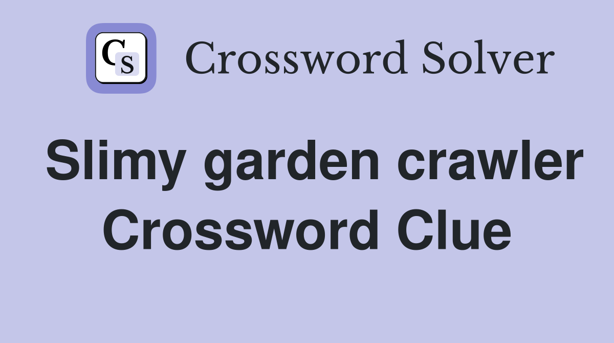 Slimy garden crawler Crossword Clue