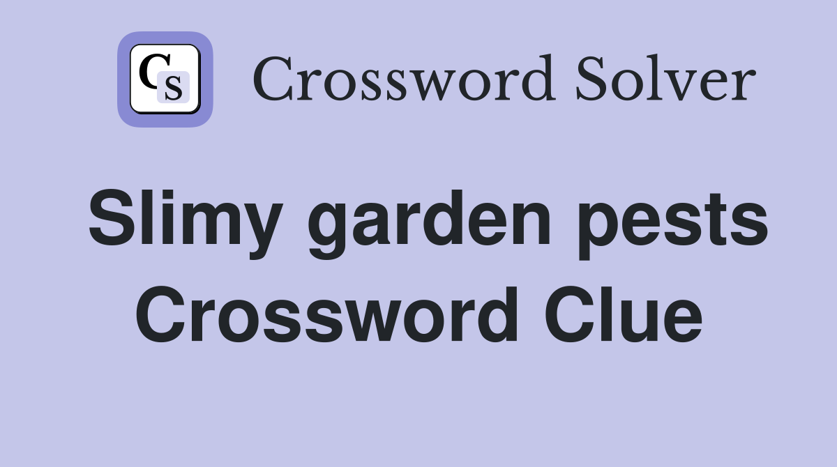 Slimy garden pests Crossword Clue