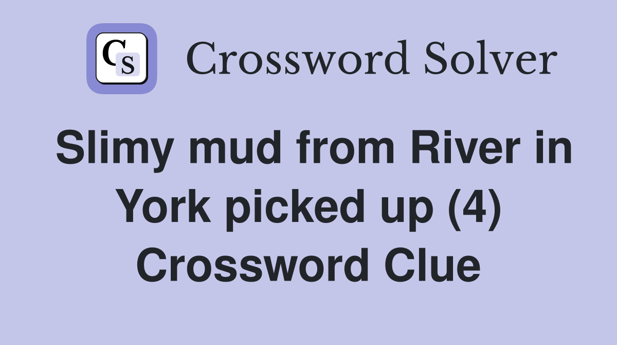 Slimy mud from River in York picked up (4) Crossword Clue