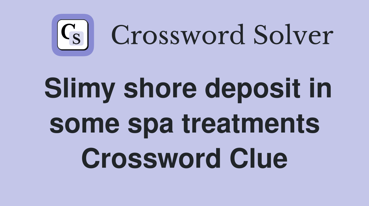 Slimy shore deposit in some spa treatments Crossword Clue