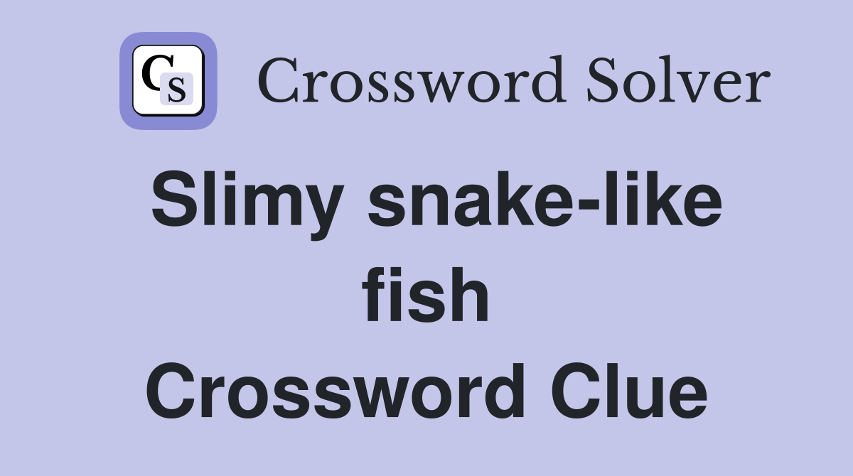 Slimy snake-like fish Crossword Clue