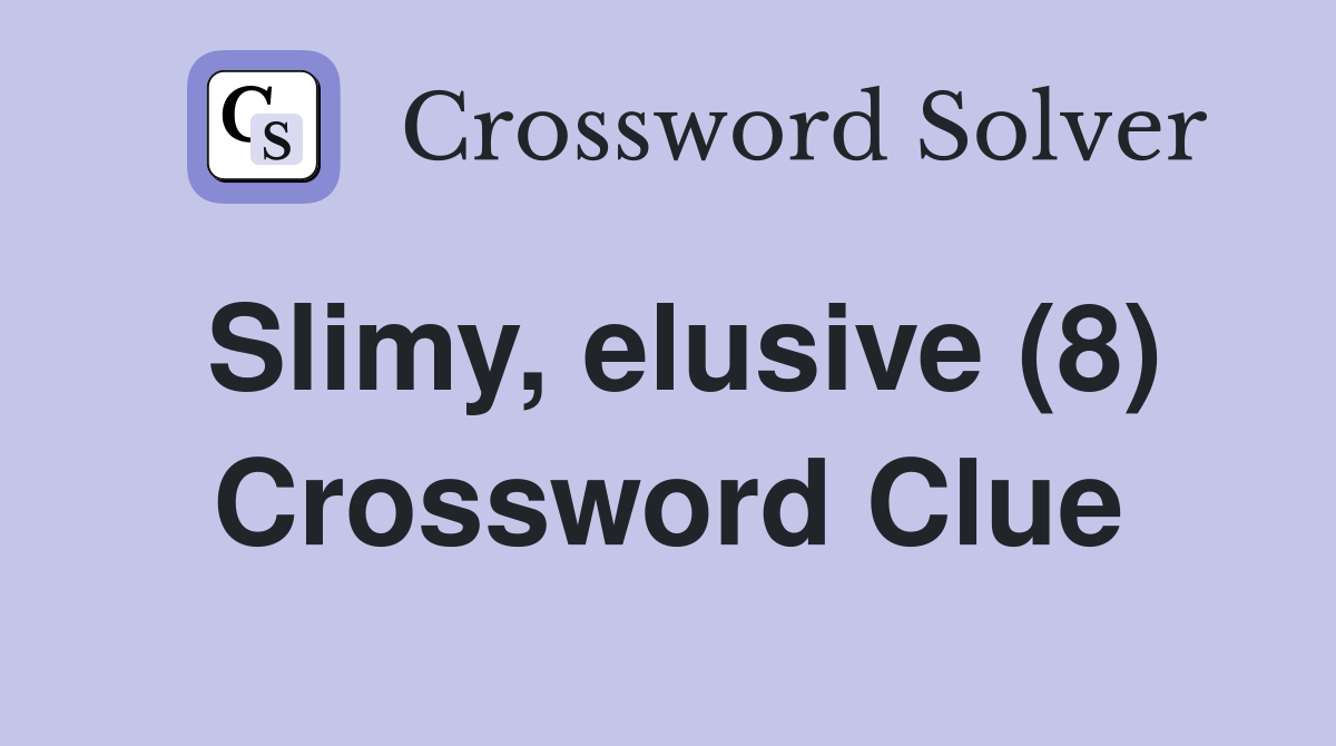 Slimy, elusive (8) Crossword Clue