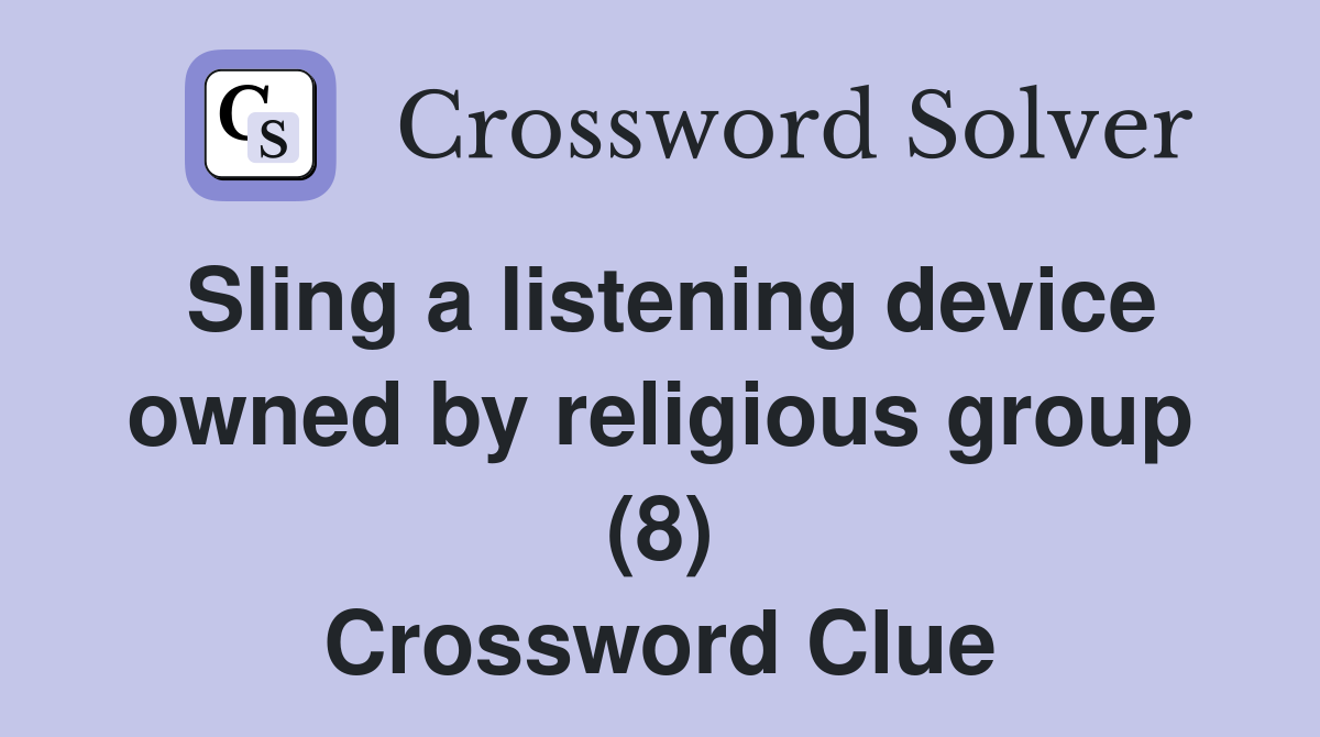 Sling a listening device owned by religious group (8) Crossword Clue