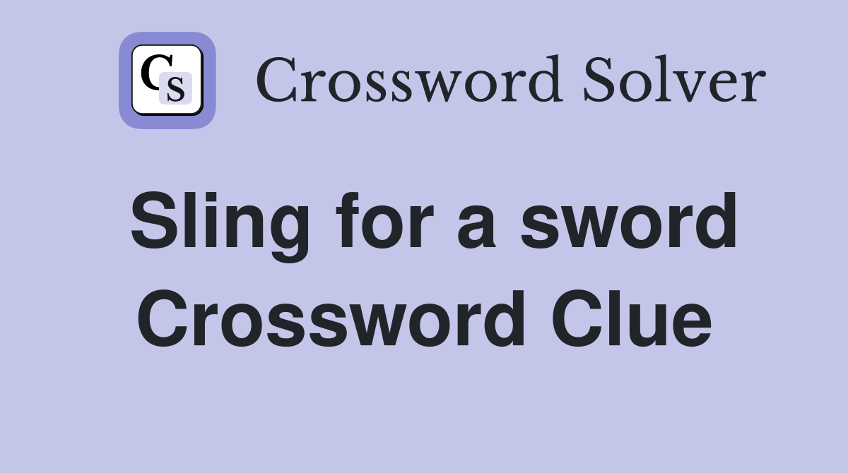 Sling for a sword Crossword Clue