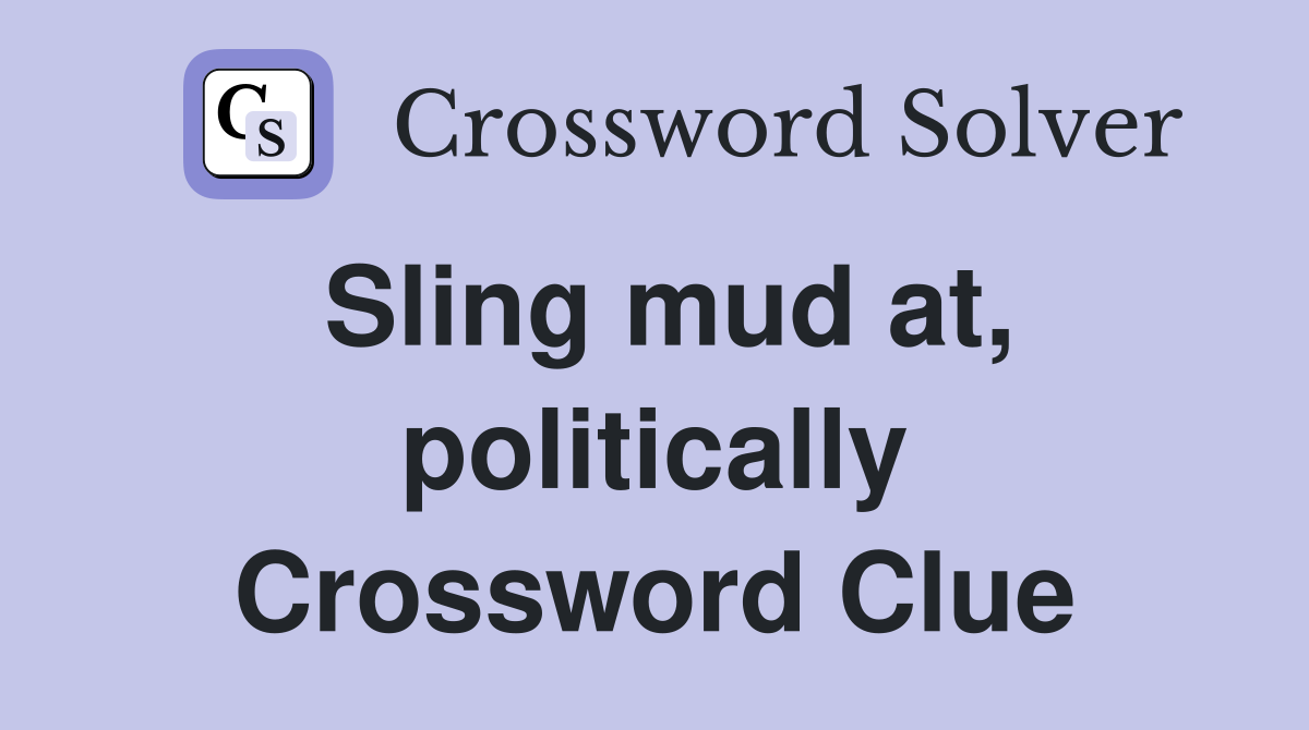 Sling mud at, politically Crossword Clue