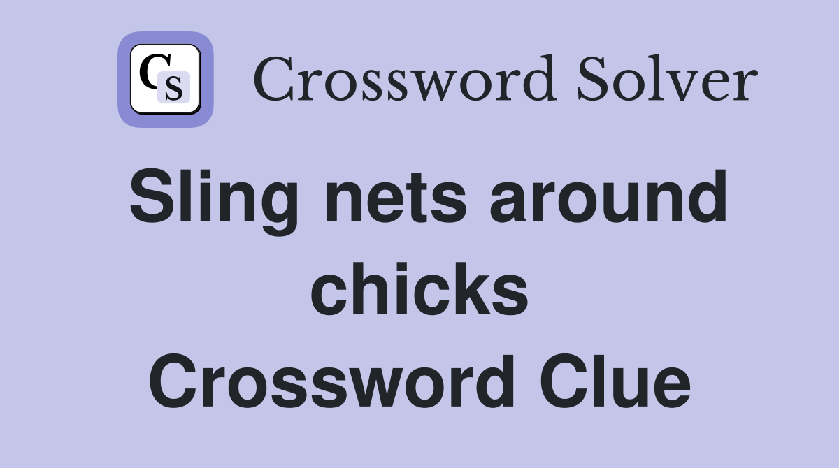 Sling nets around chicks Crossword Clue