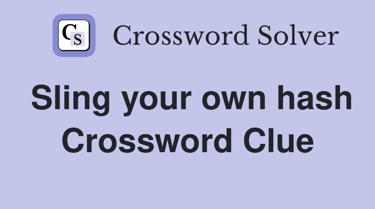 Sling your own hash Crossword Clue
