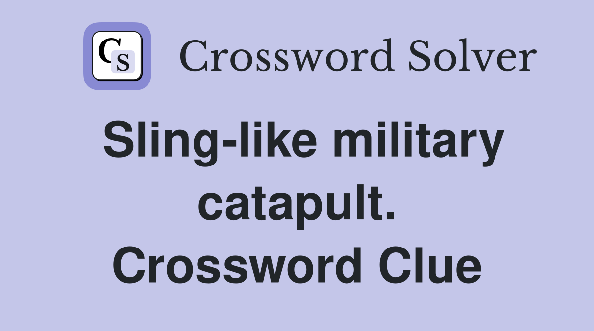 Sling-like military catapult. Crossword Clue