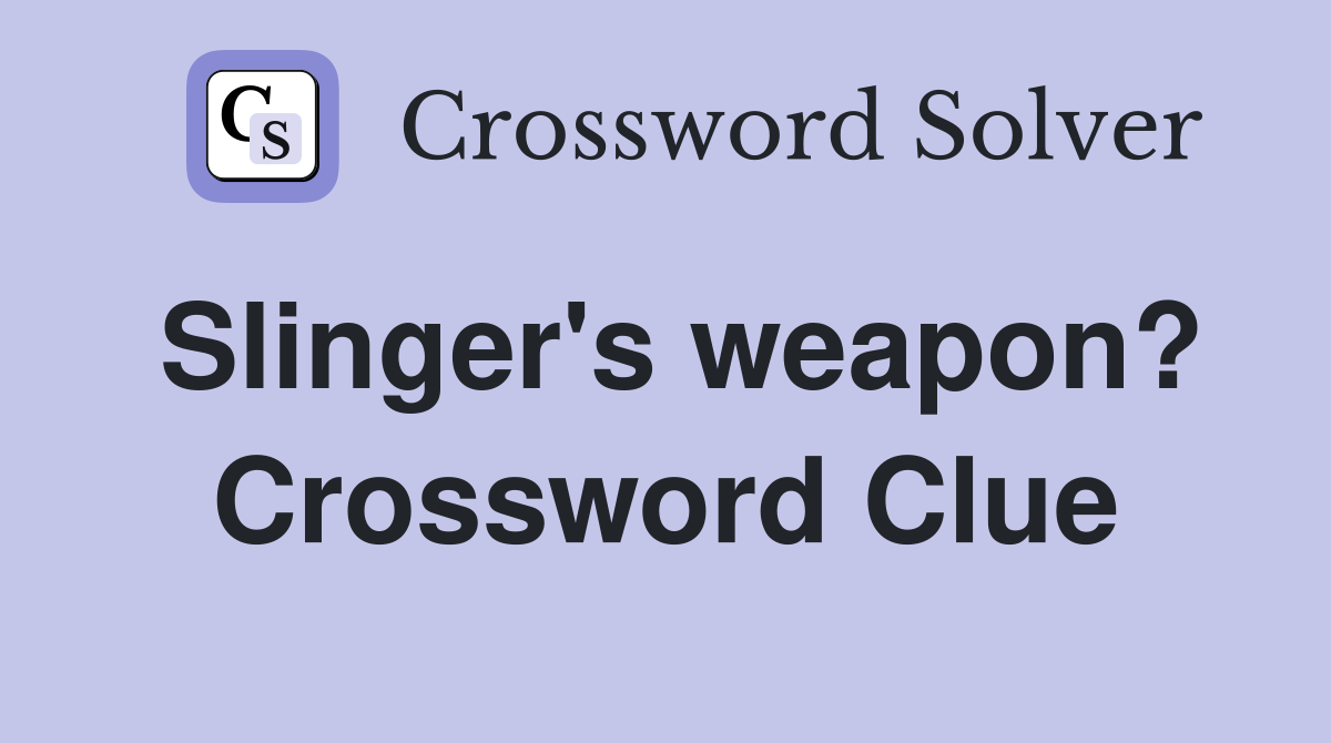 Slinger's weapon? Crossword Clue