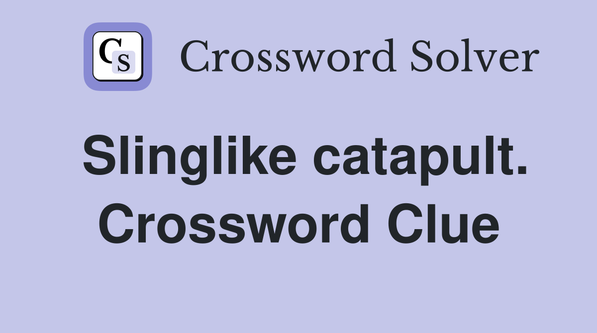 Slinglike catapult. Crossword Clue
