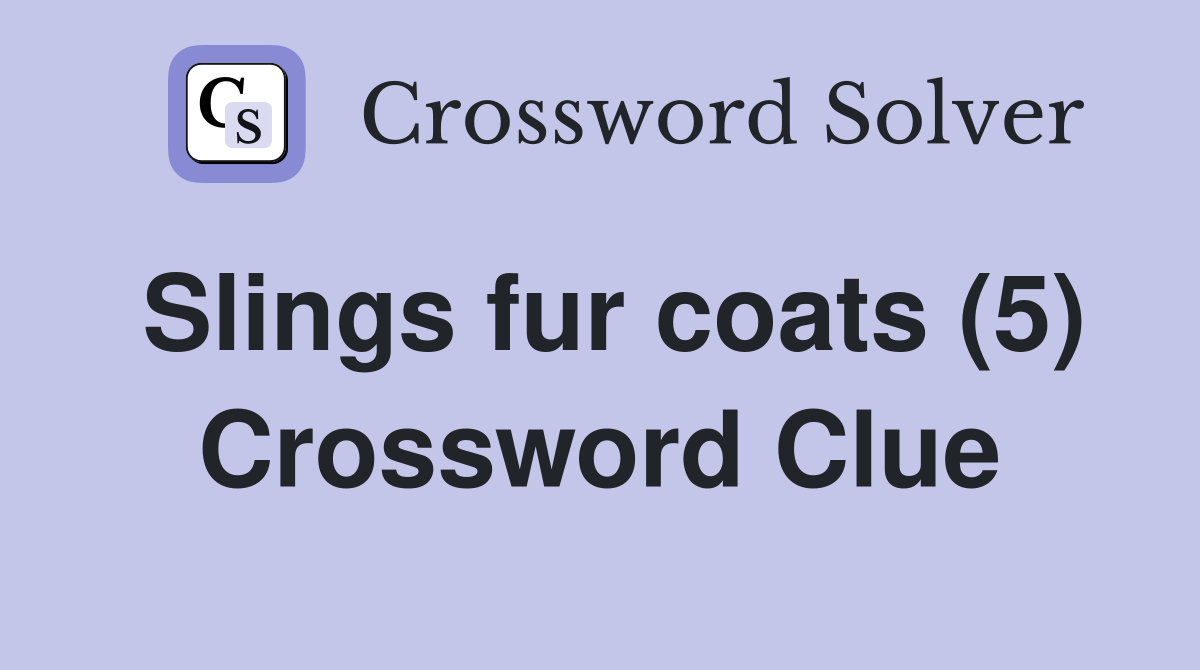 Slings fur coats (5) Crossword Clue