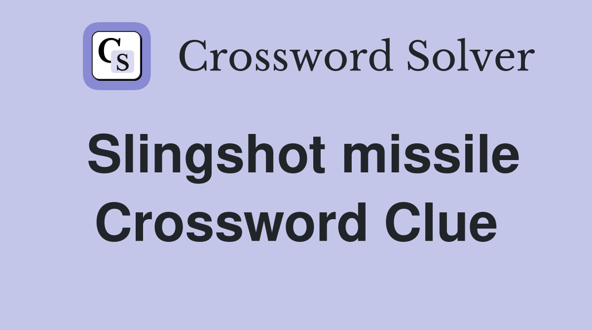 Slingshot missile Crossword Clue