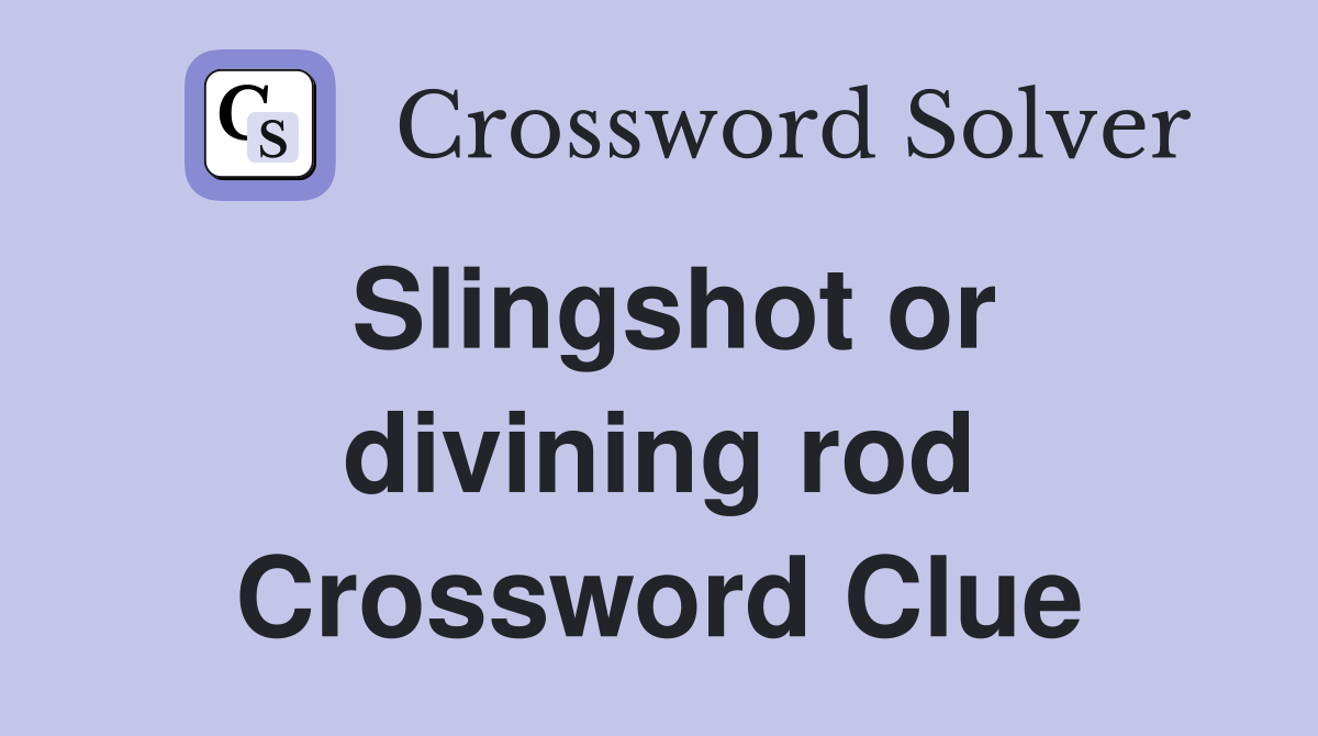 Slingshot or divining rod Crossword Clue