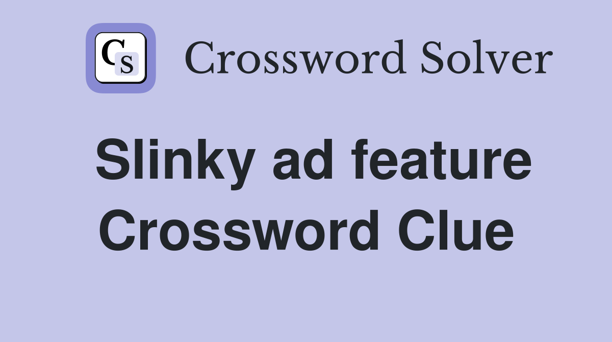 Slinky ad feature Crossword Clue