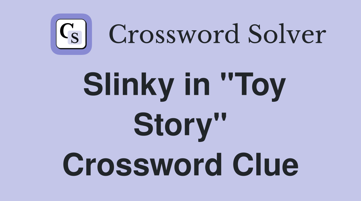 Slinky in ''Toy Story'' Crossword Clue
