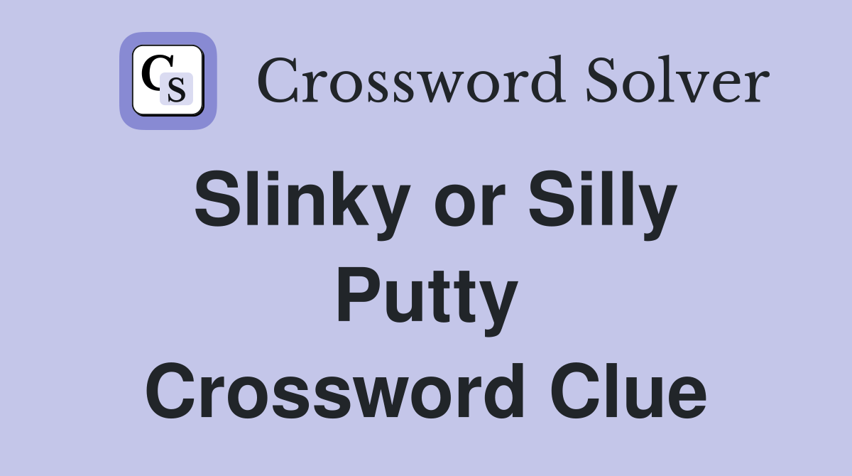 Slinky or Silly Putty Crossword Clue