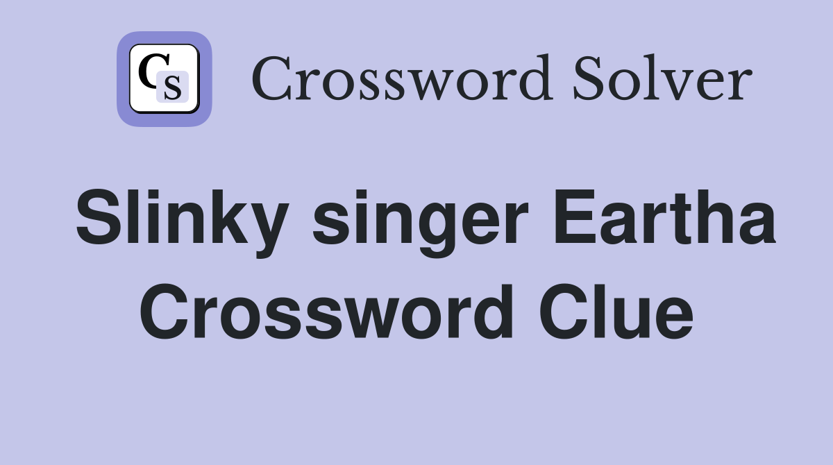Slinky singer Eartha Crossword Clue