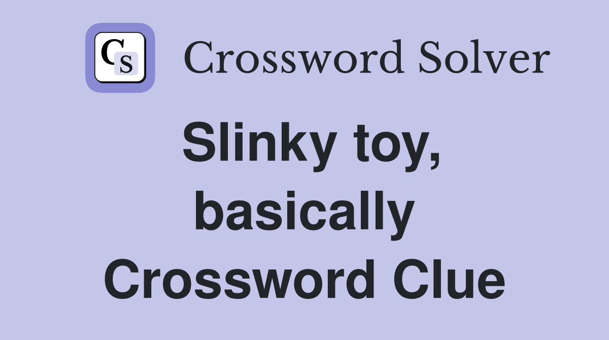 Slinky toy, basically Crossword Clue