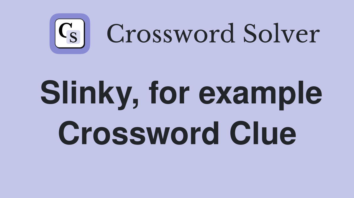 Slinky, for example Crossword Clue