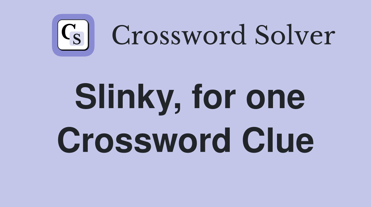 Slinky, for one Crossword Clue