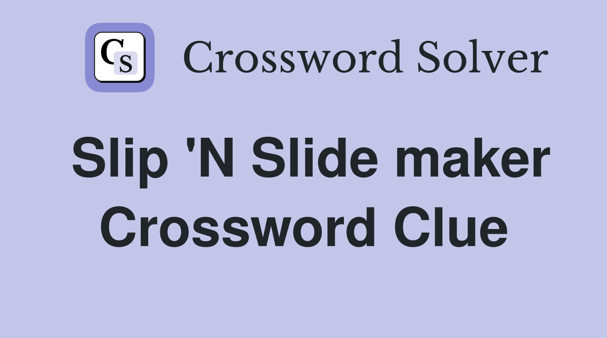 Slip 'N Slide maker Crossword Clue