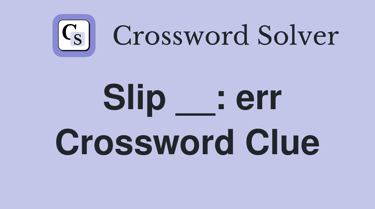 Slip __: err Crossword Clue