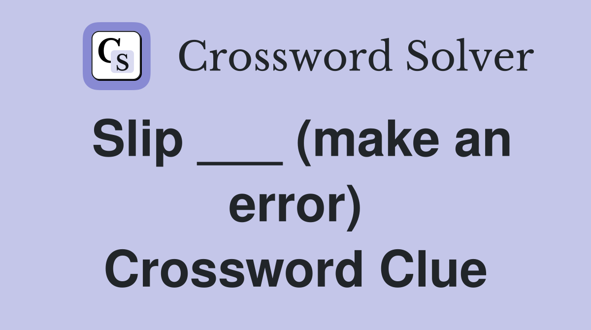 Slip ___ (make an error) Crossword Clue