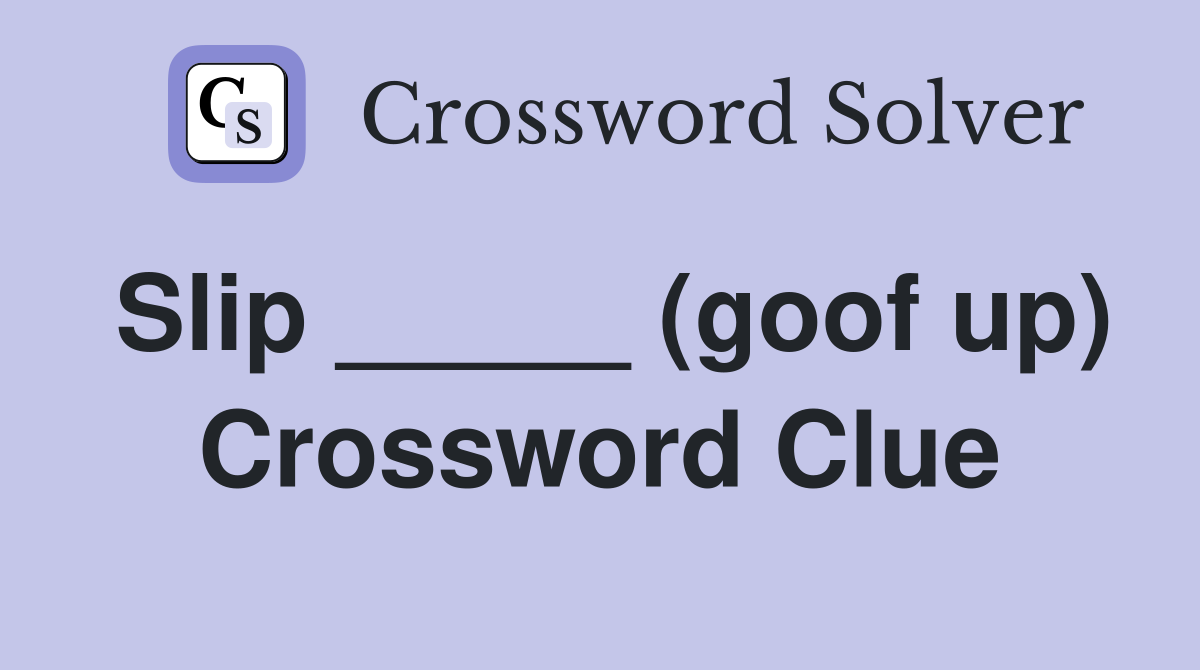 Slip _____ (goof up) Crossword Clue