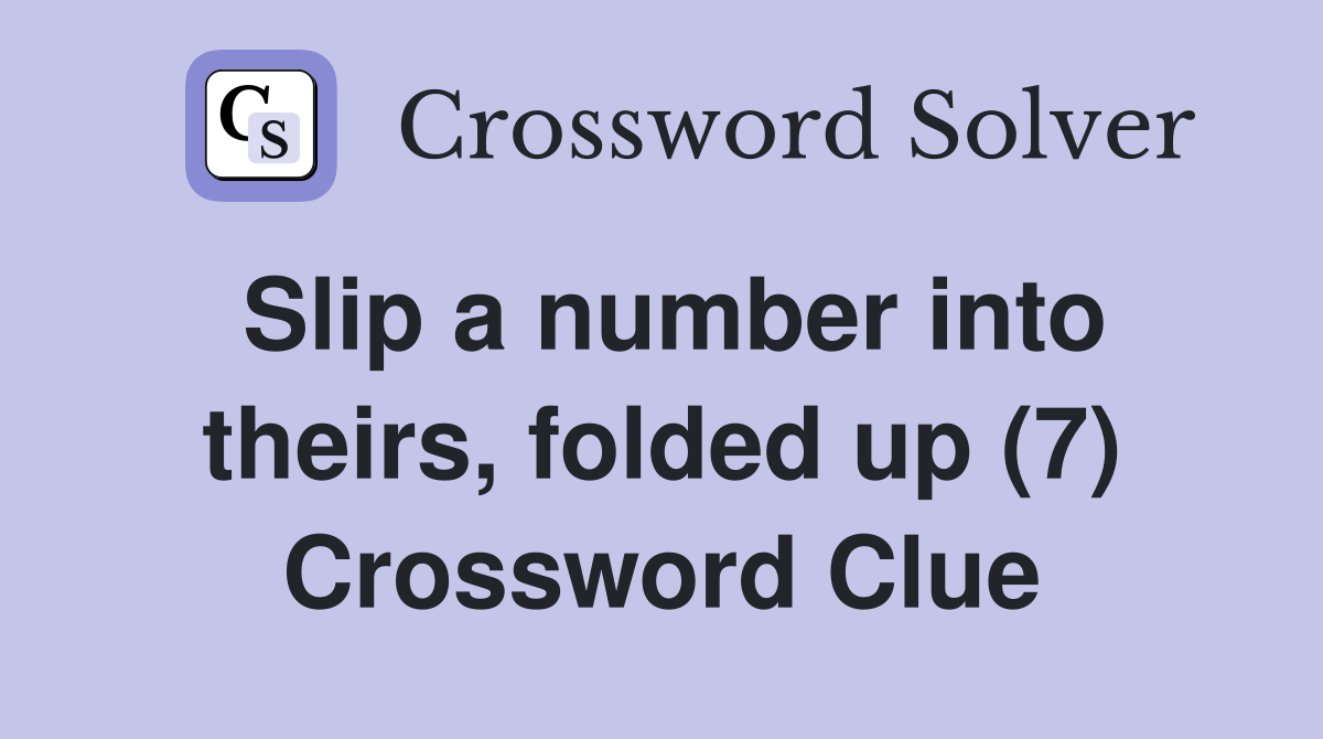 Slip a number into theirs, folded up (7) Crossword Clue