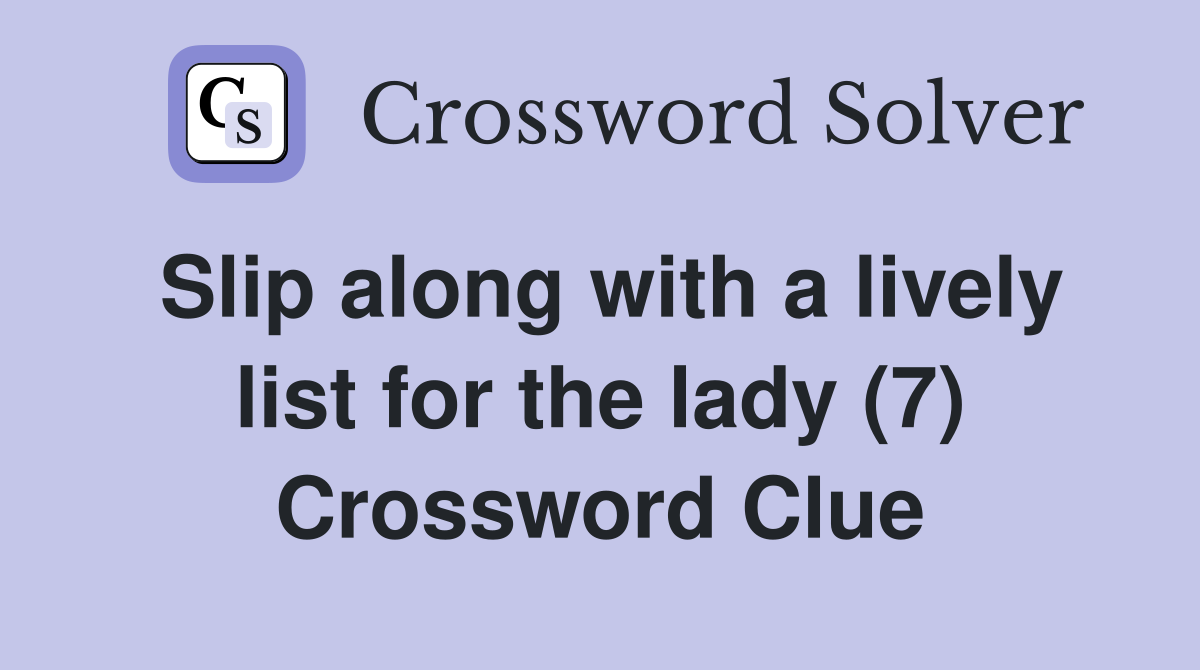 Slip along with a lively list for the lady (7) Crossword Clue