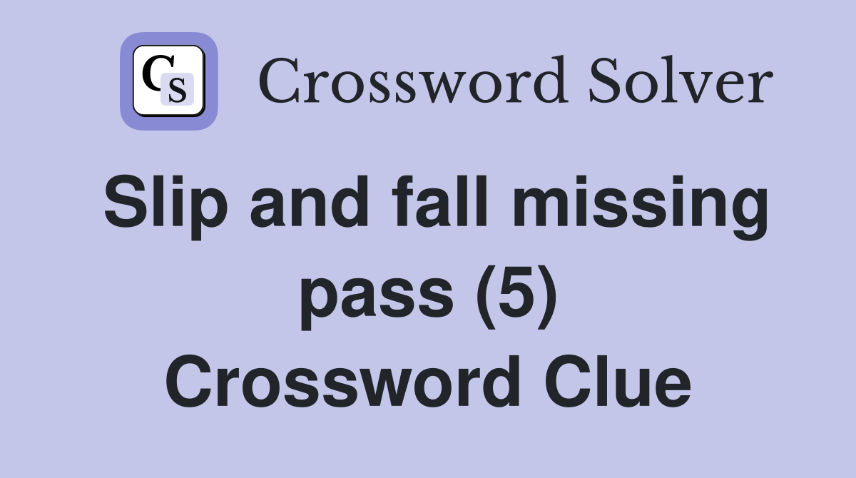 Slip and fall missing pass (5) Crossword Clue