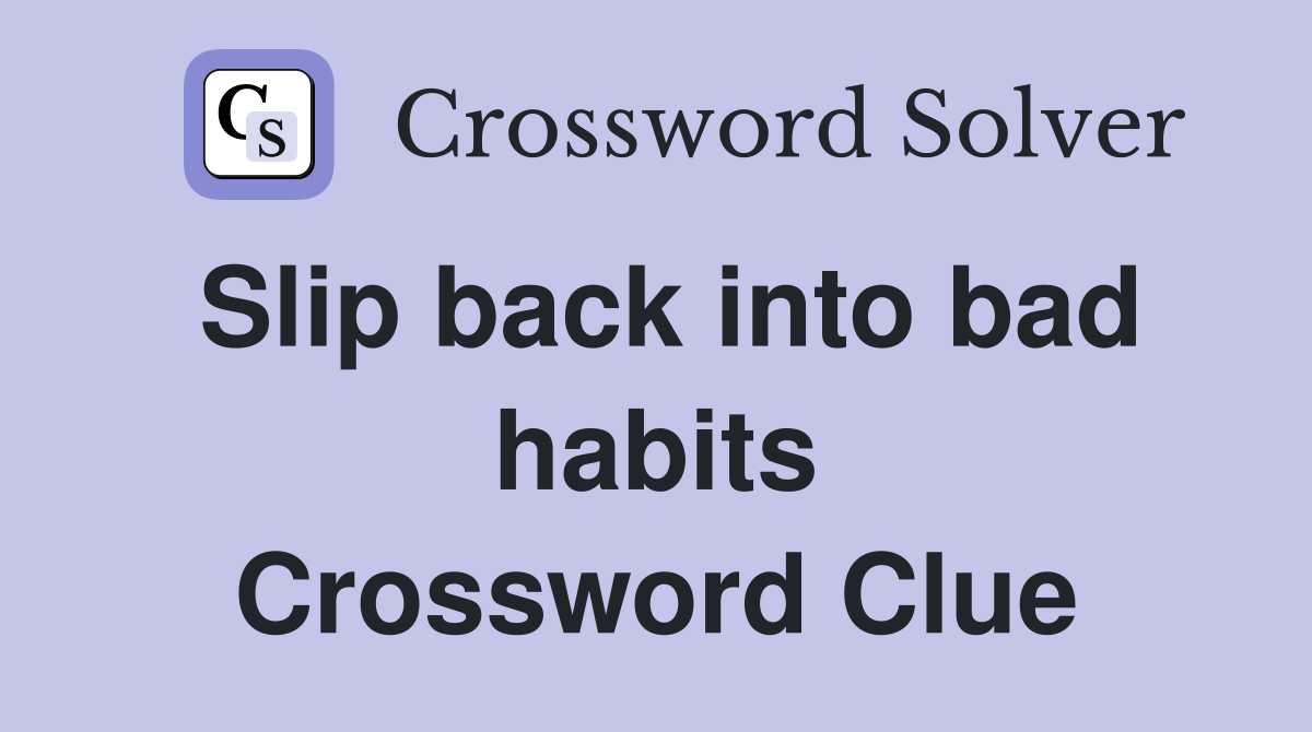 Slip back into bad habits Crossword Clue