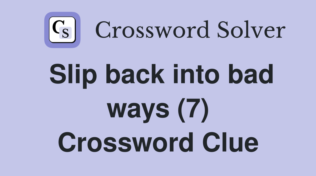 Slip back into bad ways (7) Crossword Clue
