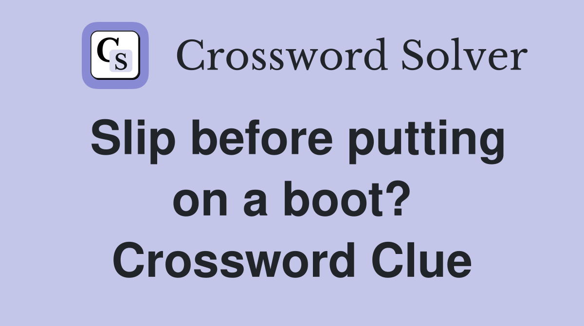 Slip before putting on a boot? Crossword Clue