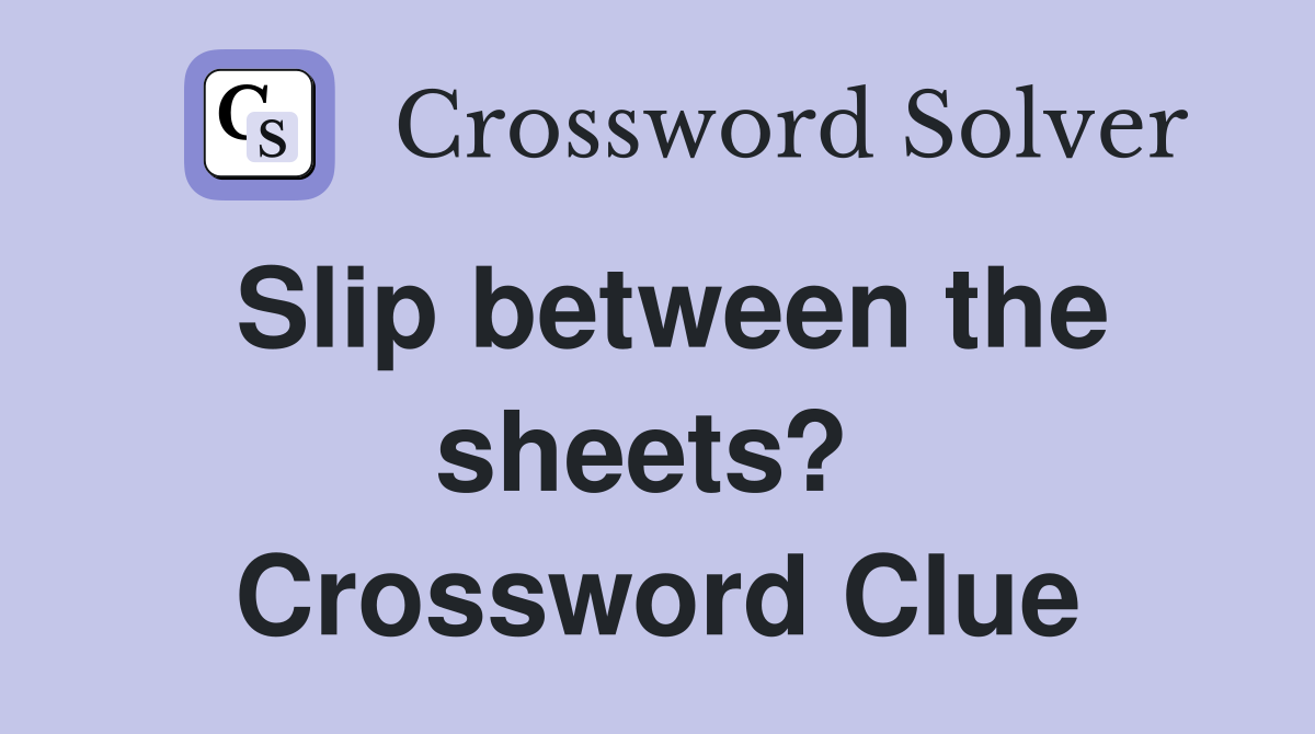 Slip between the sheets?  Crossword Clue