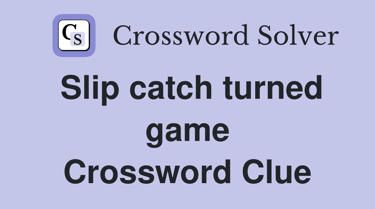 Slip catch turned game Crossword Clue