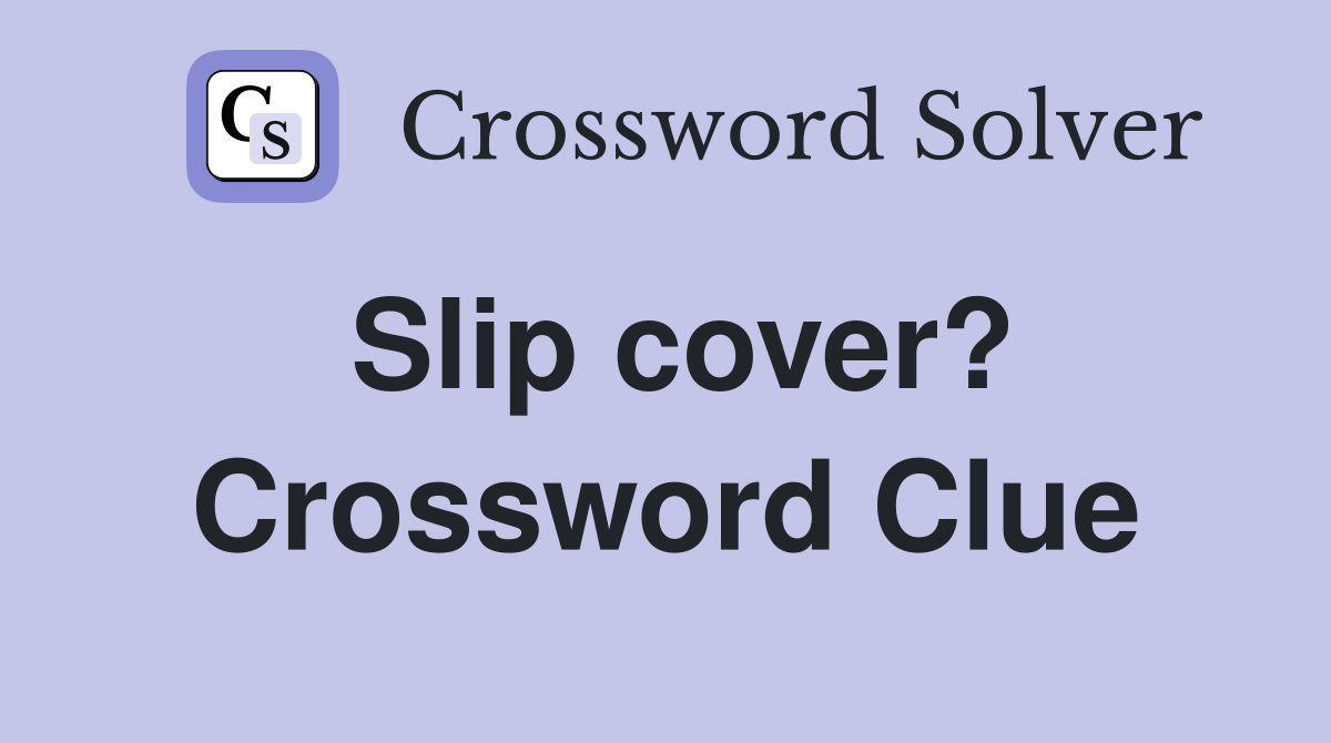 Slip cover? Crossword Clue
