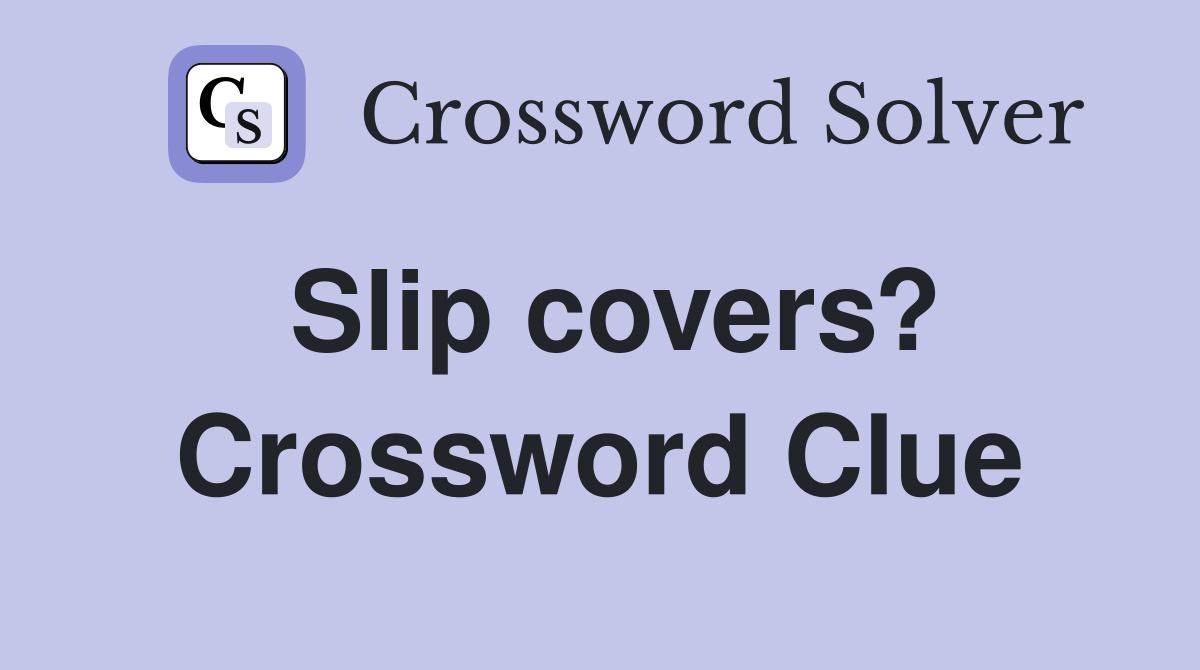 Slip covers? Crossword Clue