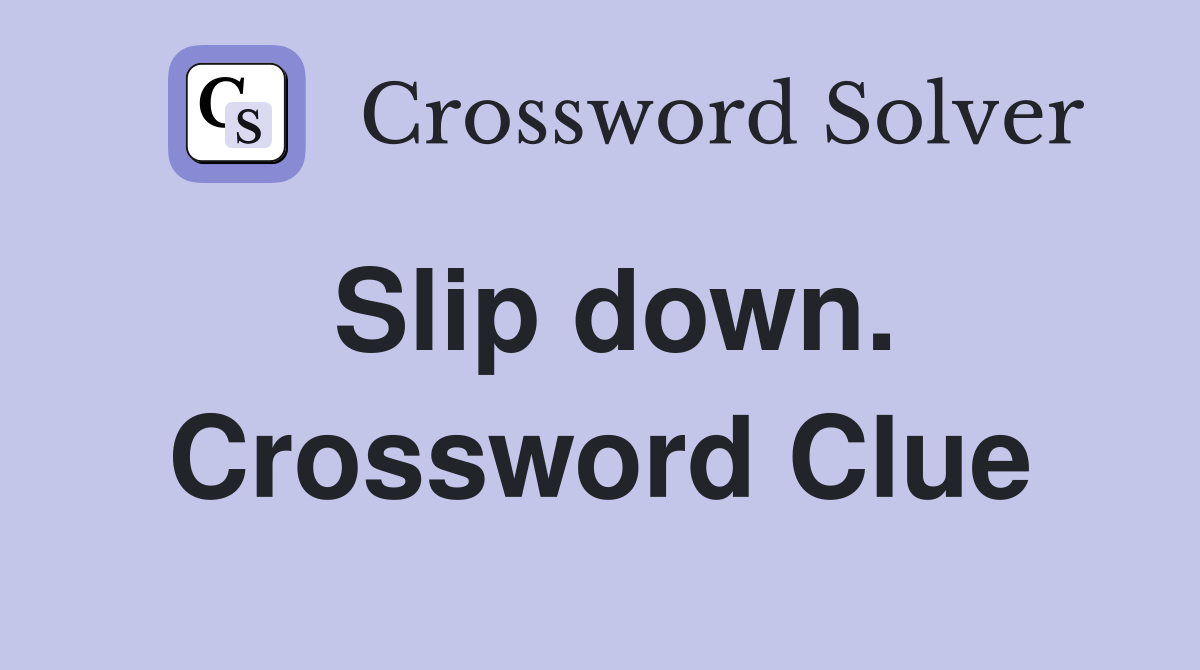 Slip down. Crossword Clue