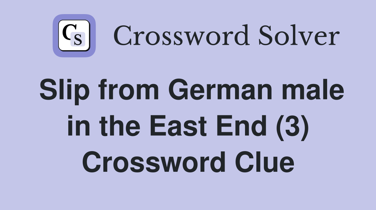 Slip from German male in the East End (3) Crossword Clue