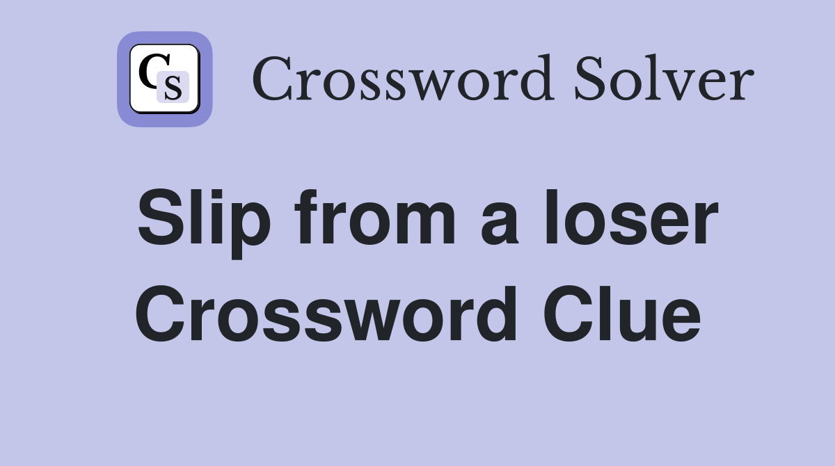 Slip from a loser Crossword Clue