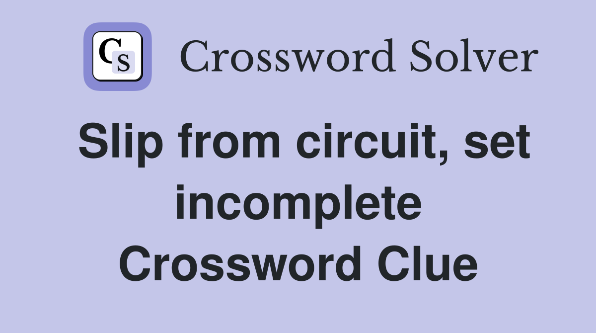 Slip from circuit, set incomplete Crossword Clue